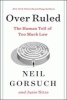 Over ruled : the human toll of too much law