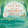 I’ll love you till the crocodiles smile
