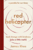Red helicopter : a parable for our times : lead change with kindness (plus a little math)