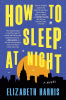 How to sleep at night : a novel