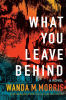 What you leave behind : a novel