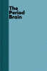 The Period Brain : The New Science of Why We PMS and How to Fix It: a Manifesto for Women