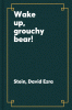 Wake up, grouchy bear!