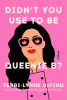 Didn't you use to be Queenie B : a novel