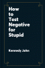 How to Test Negative for Stupid by John Kennedy