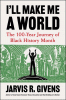 I'll make me a world : the 100-year journey of Black History Month
