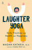 Laughter yoga : daily practices for health and happiness
