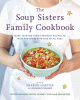 The soup sisters family cookbook : more than 100 family-friendly recipes to make and share with kids of all ages