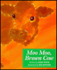 Moo moo, brown cow