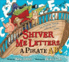 Shiver me letters : a pirate ABC