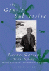 The gentle subversive : Rachel Carson, Silent spring, and the rise of the environmental movement