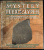 The mystery of the hieroglyphs : the story of the Rosetta stone and the race to decipher Egyptian hieroglyphs