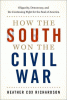 How the South won the Civil War : oligarchy, democracy, and the continuing fight for the soul of America