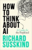 How to think about AI : a guide for the perplexed