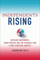 Independents rising : outsider movements, third parties, and the struggle for a post-partisan America