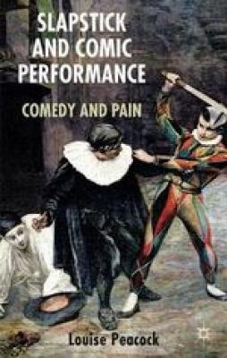 Slapstick and comic performance : comedy and pain by Louise Peacock