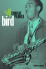 Bird : the life and music of Charlie Parker