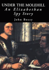 Under the molehill : an Elizabethan spy story