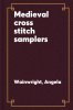 Medieval cross stitch samplers