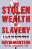 The stolen wealth of slavery : a case for reparations