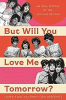 But will you love me tomorrow? : an oral history of the 