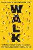 Walk : rediscover the most natural way to boost your health and longevity--one step at a time
