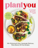 Plant you : 140+ ridiculously easy, amazingly delicious plant-based oil-free recipes