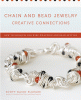 Chain and bead jewelry creative connections new techniques for wire-wrapping and bead-setting