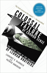 A colossal failure of common sense : the inside story of the collapse of Lehman Brothers