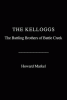 The Kelloggs : the battling brothers of Battle Creek