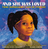 And she was loved : Toni Morrison's life in stories