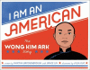 I am an American : the Wong Kim Ark story
