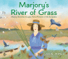 Marjory's river of grass : Marjory Stoneman Douglas, fierce protector of the Everglades