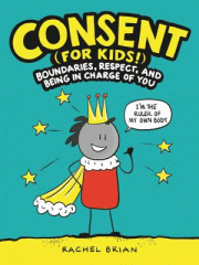 Consent (for kids!) : boundaries, respect, and being in charge of you