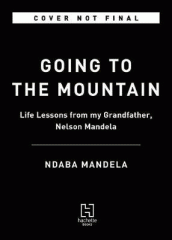 Going to the mountain : life lessons from my grandfather, Nelson Mandela