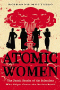 Atomic women the untold stories of the scientists who helped create the nuclear bomb
