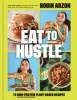Eat to hustle : 75 high-protein plant-based recipes