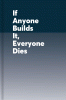 If Anyone Builds It, Everyone Dies : Why Superhuman Ai Would Kill Us All