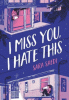 I miss you, I hate this