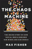 The chaos machine : the inside story of how social media rewired our minds and our world