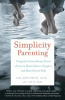 Simplicity parenting : using the extraordinary power of less to raise calmer, happier, and more secure kids