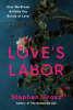 Love's labor : how we break and make the bonds of love