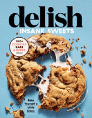 Delish insane sweets : bake yourself a little crazy : 100+ cookies, bars, bites, and treats