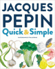 Jacques Pépin quick + simple : simply wonderful meals with surprisingly little effort