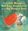 Little mouse, the red ripe strawberry & the big hungry bear