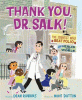 Thank you, Dr. Salk! : the scientist who beat polio and healed the world