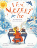I am Mozart, too : the lost genius of Maria Anna Mozart