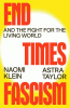 End Times Fascism by Naomi Klein and Astra Taylor