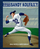 You never heard of Sandy Koufax?!