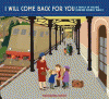 I will come back for you : a family in hiding during World War II